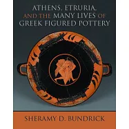 Athens, Etruria, and the Many Lives of Greek Figured Pottery
