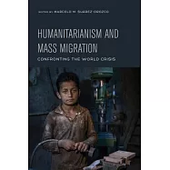 Humanitarianism and Mass Migration: Confronting the World Crisis