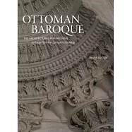 Ottoman Baroque: The Architectural Refashioning of Eighteenth-Century Istanbul