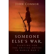 Someone Else’s War: Fighting for the British Empire in World War I
