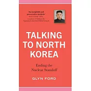 Talking to North Korea: Ending the Nuclear Standoff