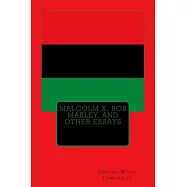 Malcolm X, Bob Marley, and Other Essays