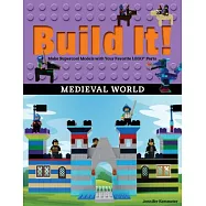 Build It! Medieval World: Make Supercool Models With Your Favorite Lego Parts