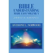 Bible Understanding Made Easy: John’s Gospel