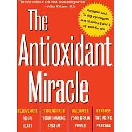 The Antioxidant Miracle: Your Complete Plan for Total Health and Healing