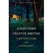 Short-Form Creative Writing: A Writer’s Guide and Anthology