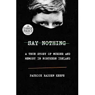 Say Nothing: A True Story of Murder and Memory in Northern Ireland