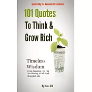 101 Quotes to Think and Grow Rich: Timeless Wisdom from Napoleon Hill for Manifesting a Rich and Abundant Life