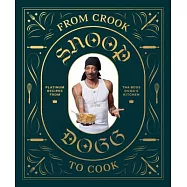 From Crook to Cook: Platinum Recipes from Tha Boss Dogg’s Kitchen (Snoop Dogg Cookbook, Celebrity Cookbook with Soul