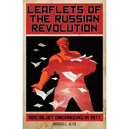 Leaflets of the Russian Revolution: Socialist Organizing in 1917