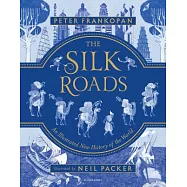 The Silk Roads: A New History of the World - Illustrated Edition