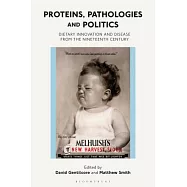 Proteins, Pathologies and Politics: Dietary Innovation and Disease from the Nineteenth Century