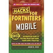 Fortnite Battle Royale Hacks for Mobile: An Unofficial Guide to Tips and Tricks That Other Guides Won’t Teach You