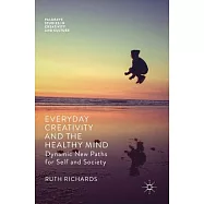 Everyday Creativity and the Healthy Mind: Dynamic New Paths for Self and Society
