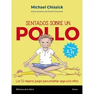 Sentados sobre un pollo/ Sitting on a Chicken: Los 52 mejores juegos para enseñar yoga a los niños/ The 52 Best Games to Teach Y