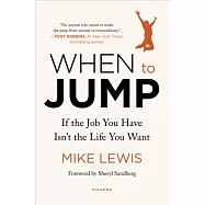 When to Jump: If the Job You Have Isn&rsquo;t the Life You Want
