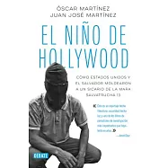 El niño de Hollywood/ The Hollywood Child: Como Estados Unidos Y El Salvador Moldearon a Un Sicario De La Mara Salvatrucha 13