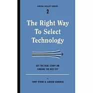 The Right Way to Select Technology: Get the Real Story on Finding the Best Fit