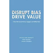 Disrupt Bias, Drive Value: A New Path Toward Diverse, Engaged, and Fulfilled Talent