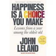 Happiness Is a Choice You Make: Lessons from a Year Among the Oldest Old