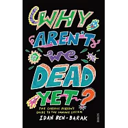 Why Aren&rsquo;t We Dead Yet?: The Curious Person&rsquo;s Guide to the Immune System