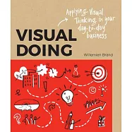 Visual Doing: A Practical Guide to Incorporate Visual Thinking into Your Daily Business and Communication