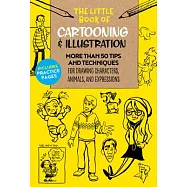The Little Book of Cartooning & Illustration: More Than 50 Tips and Techniques for Drawing Characters, Animals, and