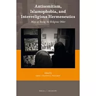 Antisemitism, Islamophobia, and Interreligious Hermeneutics: Ways of Seeing the Religious Other