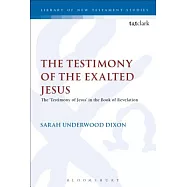 The Testimony of the Exalted Jesus: The ’testimony of Jesus’ in the Book of Revelation