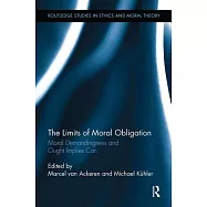 The Limits of Moral Obligation: Moral Demandingness and Ought Implies Can