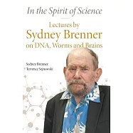 In the Spirit of Science: Lectures by Sydney Brenner on DNA, Worms and Brains