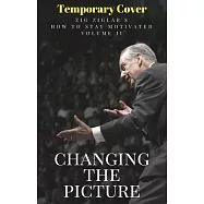 Changing the Picture: How to Stay Motivated Volume II