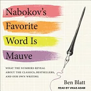 Nabokov&rsquo;s Favorite Word Is Mauve: What the Numbers Reveal About the Classics, Bestsellers, and Our Own Writing