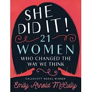 She Did It!: 21 Women Who Changed the Way We Think