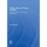 Making Sense of Project Realities: Theory, Practice and the Pursuit of Performance