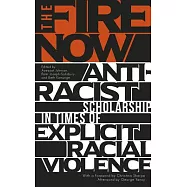 The Fire Now: Anti-Racist Scholarship in Times of Explicit Racial Violence