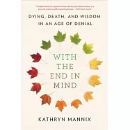 With the End in Mind: Dying, Death, and Wisdom in an Age of Denial