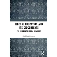 Liberal Education and Its Discontents: The Crisis in the Indian University