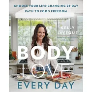 Body Love Every Day: Choose Your Life-Changing 21-Day Path to Food Freedom