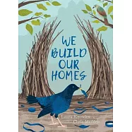 We Build Our Homes: Small Stories of Incredible Animal Architects