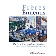 Frères Ennemis: The French in American Literature, Americans in French Literature