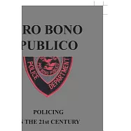 Pro Bono Publico: Policing in the 21st Century
