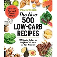 The New 500 Low-Carb Recipes: 500 Updated Recipes for Doing Low-Carb Better and More Deliciously