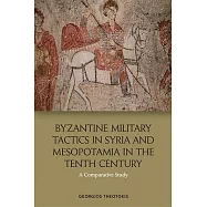 Byzantine Military Tactics in Syria and Mesopotamia in the Tenth Century: A Comparative Study