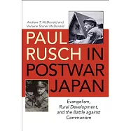 Paul Rusch in Postwar Japan: Evangelism, Rural Development, and the Battle Against Communism