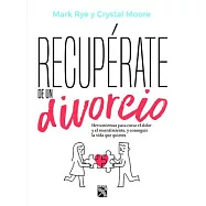 Recupérate de un divorcio / The Divorce Recovery Workbook: Herramientas para curar el dolor y el resentimiento, y conseguir la v