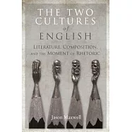 The Two Cultures of English: Literature, Composition, and the Moment of Rhetoric