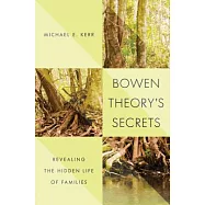 Bowen Theory&rsquo;s Secrets: Revealing the Hidden Life of Families