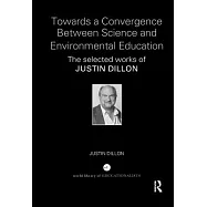 Towards a Convergence Between Science and Environmental Education: The Selected Works of Justin Dillon