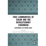 Free Communities of Color and the Revolutionary Caribbean: Overturning, or Turning Back?
